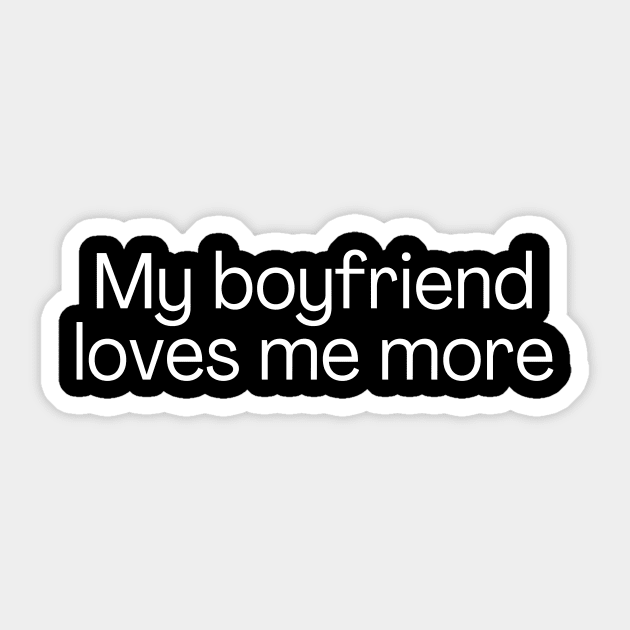 My boyfriend loves me more. Sticker by Meow Meow Designs